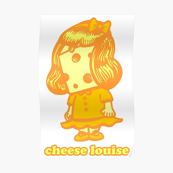 Cheese Louise Poster