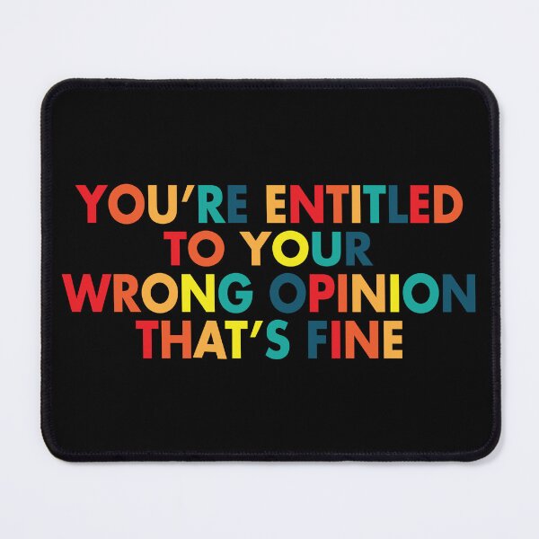 Item preview, You're Entitled To Your Wrong Opinion and That's Fine designed and sold by Mannoucha ⭐⭐⭐⭐⭐ ( 1,978 reviews ).