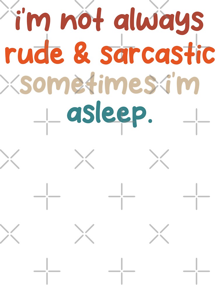 I'm Not Always Rude and Sarcastic Sometimes I'm Asleep - Funny Sarcastic  Quote - Funny Quote - Personality - Tired - Humor - Funny Saying - Funny  Sarcastic Saying - Sarcastic Jokes -