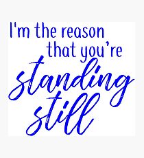 buffy - i'm the reason that you're standing still Photographic Print