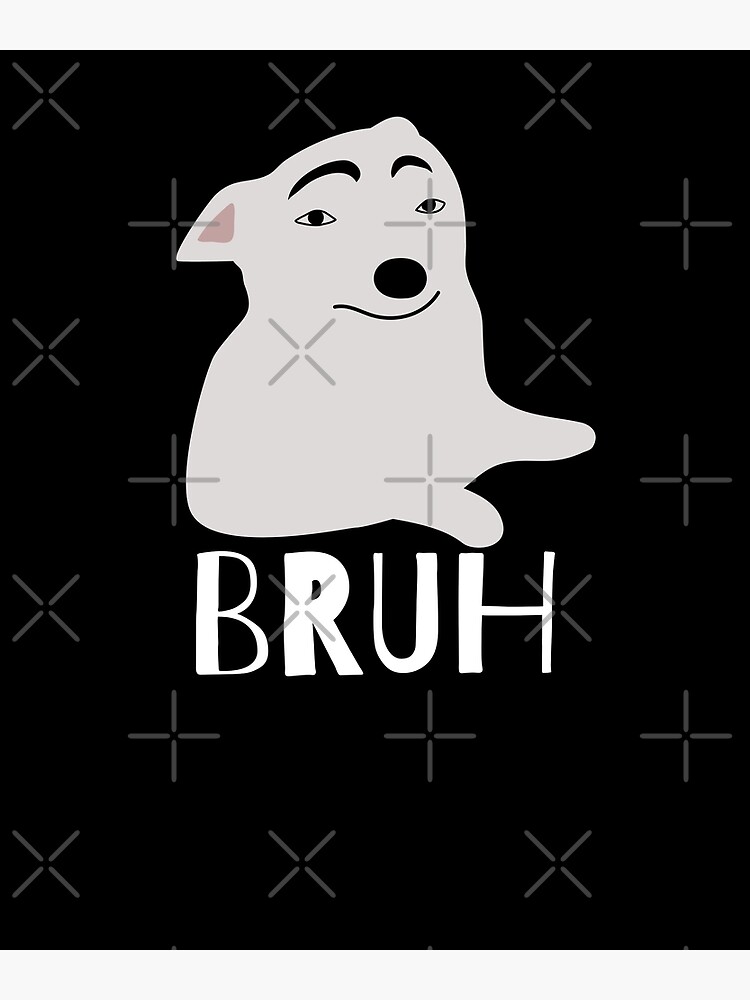 "Funny Dog Says Bruh Meme Gamer Slang Bro Humor" Poster for Sale by