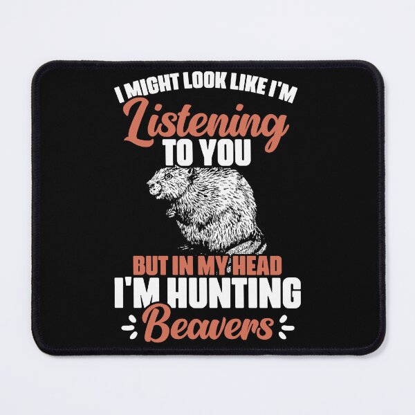Item preview, I Might Look Like I'm Listening To You Funny Beaver Hunting designed and sold by Nessshirts.