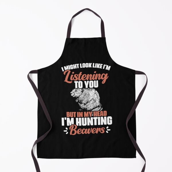 Item preview, I Might Look Like I'm Listening To You Funny Beaver Hunting designed and sold by Nessshirts.