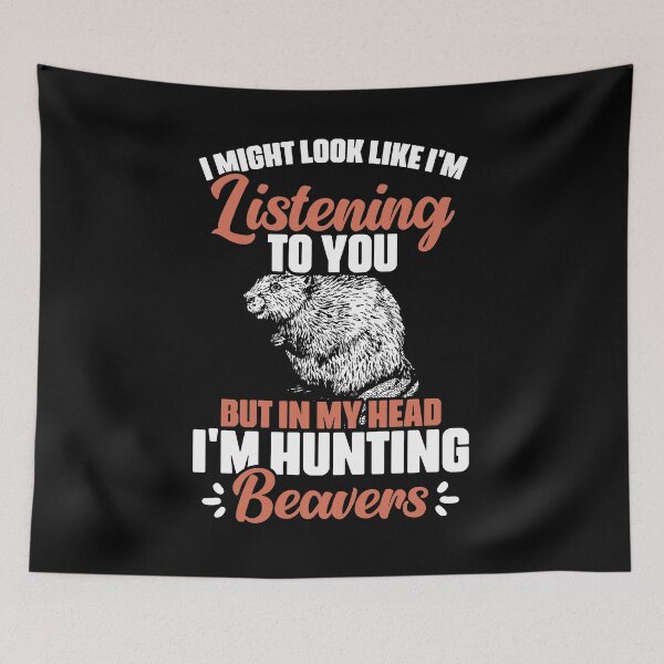 Item preview, I Might Look Like I'm Listening To You Funny Beaver Hunting designed and sold by Nessshirts.