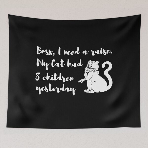 Item preview, Boss, I need a raise. My Cat had eight children yesterday designed and sold by Luxury-Outfits.