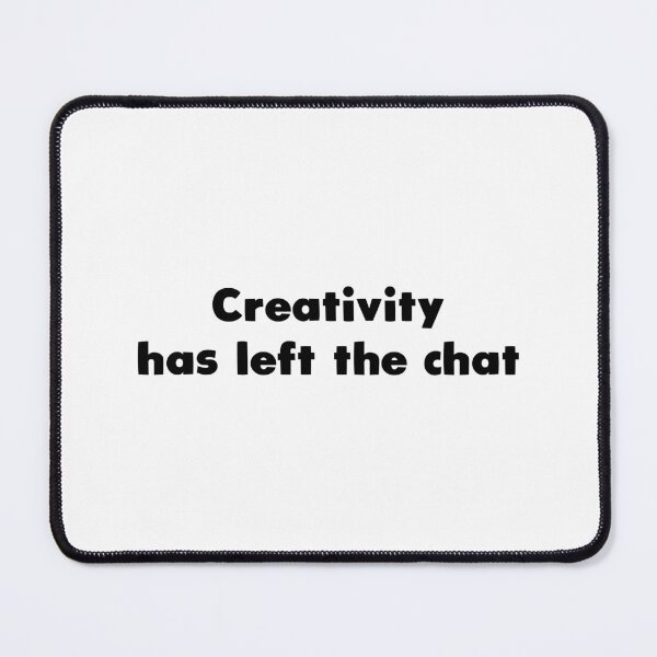 Item preview, Creativity has left the chat designed and sold by Aerodin.