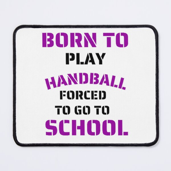 Item preview, Born to play handball forced to go to school designed and sold by Hammy97.