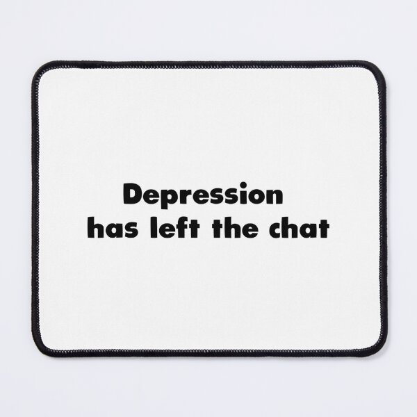 Item preview, Depression has left the chat designed and sold by Aerodin.