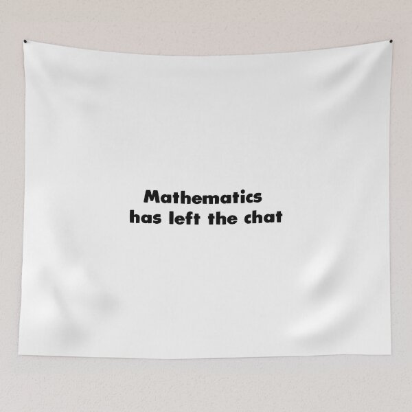 Item preview, Mathematics has left the chat designed and sold by Aerodin.