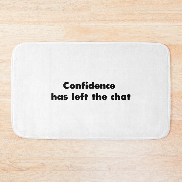 Item preview, Confidence has left the chat designed and sold by Aerodin.