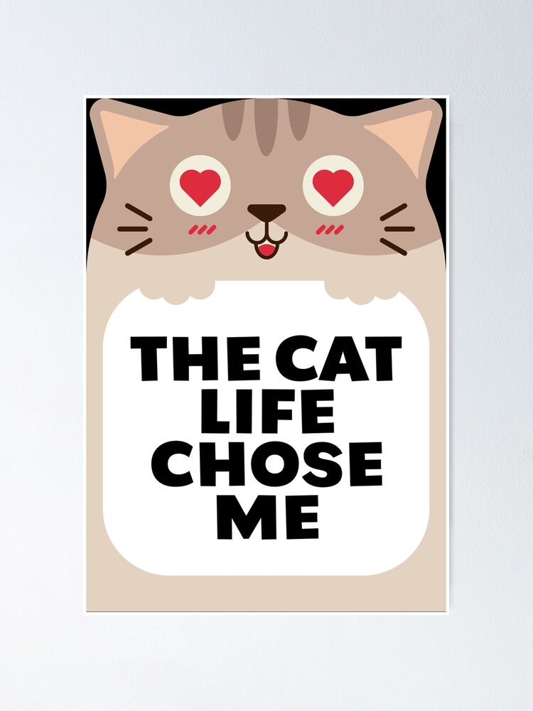 CUTE CARTOON CAT THE CAT LIFE CHOSE ME Poster