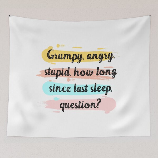 Item preview, grumpy. angry. stupid. how long since last sleep, question? funny project hail mary quotes designed and sold by vishalraifx.