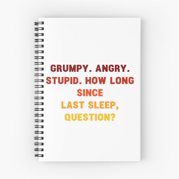 Item preview, grumpy. angry. stupid. how long since last sleep, question? funny project hail mary quotes 2 designed and sold by vishalraifx.