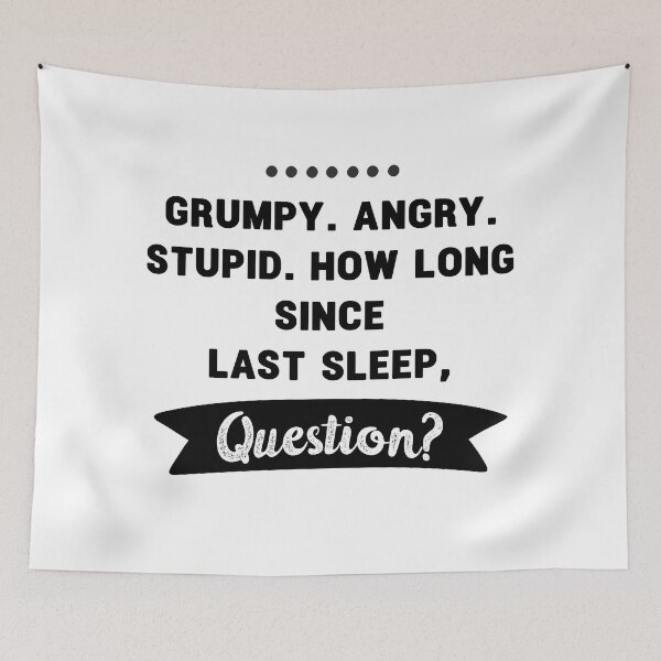 Item preview, grumpy. angry. stupid. how long since last sleep, question? funny project hail mary quotes 3 designed and sold by vishalraifx.