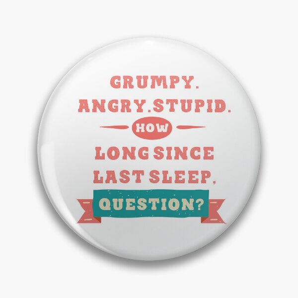 Item preview, grumpy. angry. stupid. how long since last sleep, question? funny project hail mary quotes 5 designed and sold by vishalraifx.