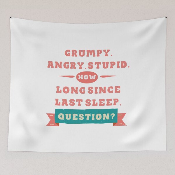 Item preview, grumpy. angry. stupid. how long since last sleep, question? funny project hail mary quotes 5 designed and sold by vishalraifx.