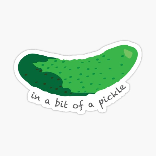 in a bit of a pickle Sticker