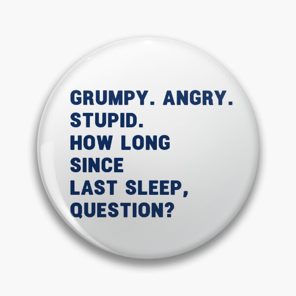 Item preview, grumpy. angry. stupid. how long since last sleep, question? funny project hail mary quotes 8 designed and sold by vishalraifx.
