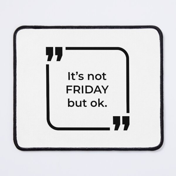 Item preview, Its not friday but ok - Funny Quote designed and sold by ButterDearie.