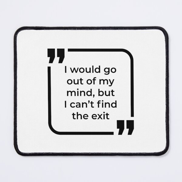 Item preview, Cant find the exit - Funny Quote designed and sold by ButterDearie.