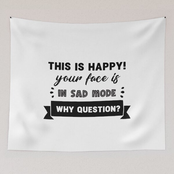 Item preview, This is happy! Your face opening is in sad mode. Why, question? funny project hail mary quotes 5 designed and sold by vishalraifx.