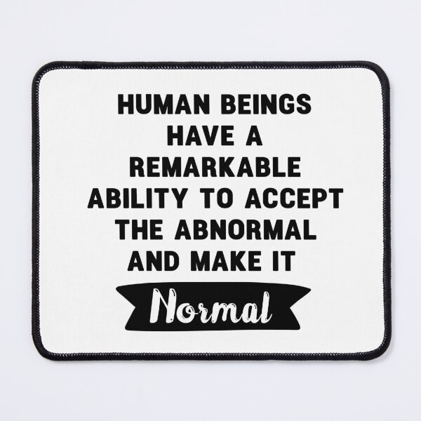 Item preview, human beings have a remarkable ability to accept the abnormal and make it normal. funny project hail mary quotes 5 designed and sold by vishalraifx.