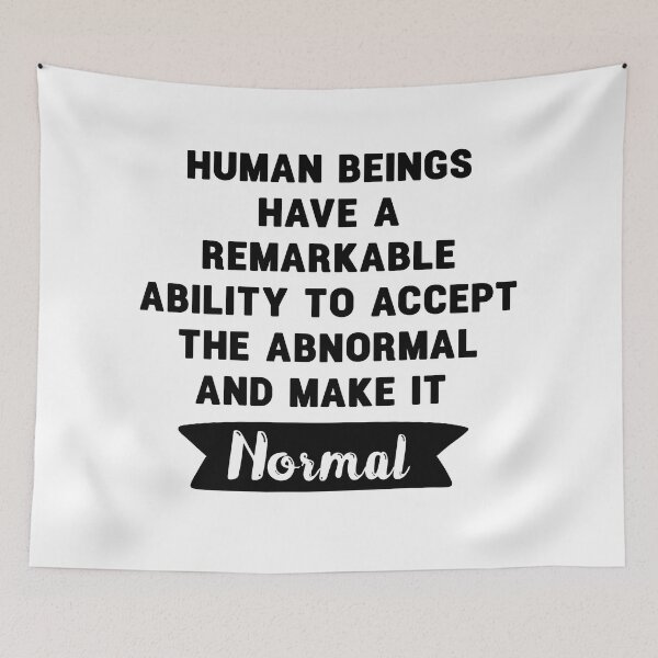 Item preview, human beings have a remarkable ability to accept the abnormal and make it normal. funny project hail mary quotes 5 designed and sold by vishalraifx.