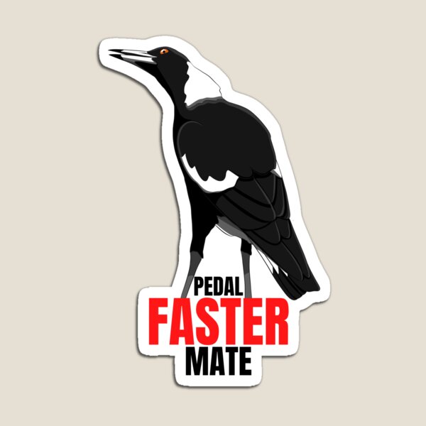 Item preview, Pedal faster mate, funny magpie designed and sold by aussiemaggieluv.