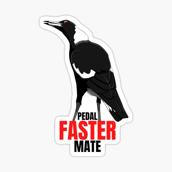 Item preview, Pedal faster mate, funny magpie designed and sold by aussiemaggieluv.