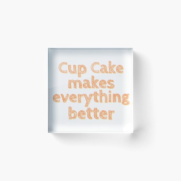 Item preview, Cup cake makes everything better | Cup cake lovers | Cup cake is life | Cup cake | K367 | designed and sold by K367.