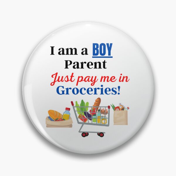 Item preview, I am a Boy Parent Just Pay me in Groceries! designed and sold by DesignsbyDemand.