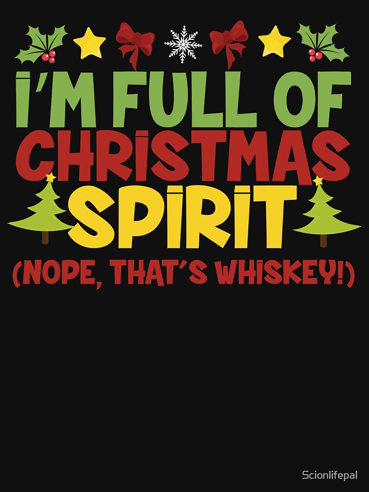 Disover I'm Full of Christmas Spirit Nope That's Whiskey XMas Alcohol T-Shirt