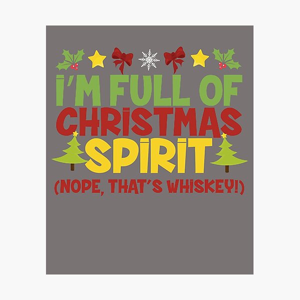 Item preview, I'm Full of Christmas Spirit Nope That's Whiskey XMas Alcohol  designed and sold by Scionlifepal.