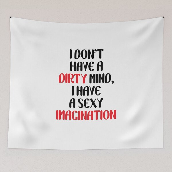 Item preview, I Don't Have a Dirty Mind, I Have Sexy Imagination designed and sold by Your Favorite Store.