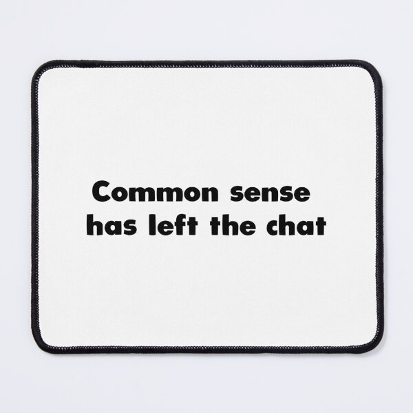 Item preview, Common sense has left the chat designed and sold by Aerodin.