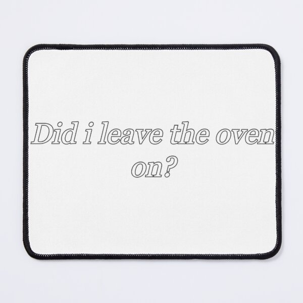 Item preview, Did i leave the oven on designed and sold by AlloutApparel.