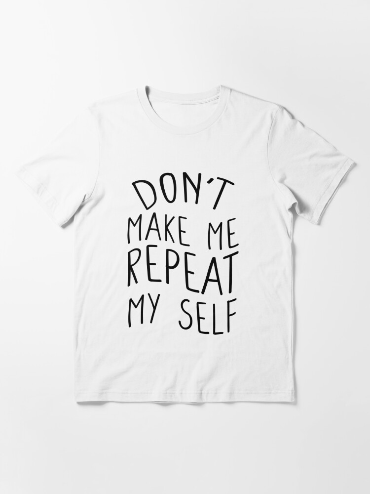 Womens Don't Make Me Repeat Myself History Funny Quote Meme V-Neck T-Shirt