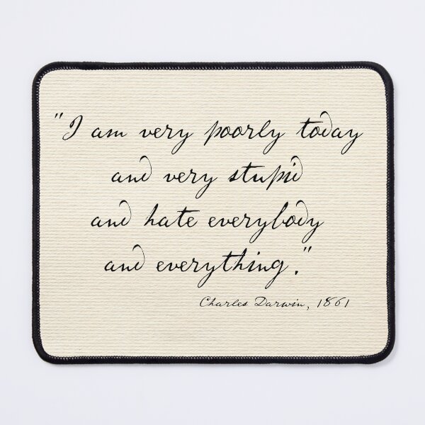 Item preview, Charles Darwin quote: "I am very poorly today and very stupid and hate everybody and everything" (black handwriting text) designed and sold by Ofeefee.