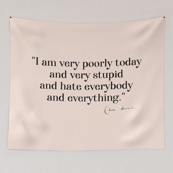 Item preview, Charles Darwin quote: "I am very poorly today and very stupid and hate everybody and everything" (black serif text) designed and sold by Ofeefee.
