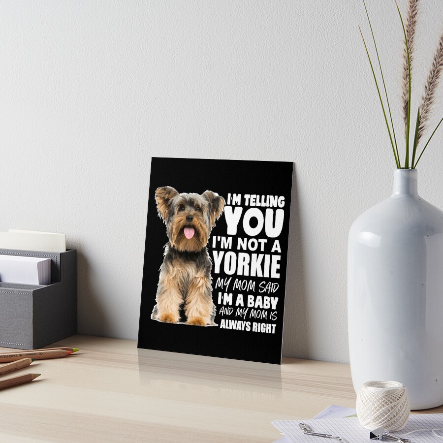 "Funny Yorkie Puppy Sayings, I'm Tellling You I'm Not A Yorkie, My Mom ...