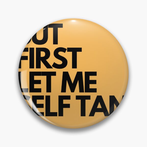 Item preview, But First Let Me Self Tan designed and sold by Cwaldron23.
