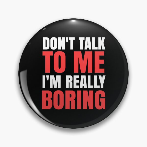 Item preview, Don't Talk To Me I'm Really Boring - Funny Quotes designed and sold by EnzoVectorism.