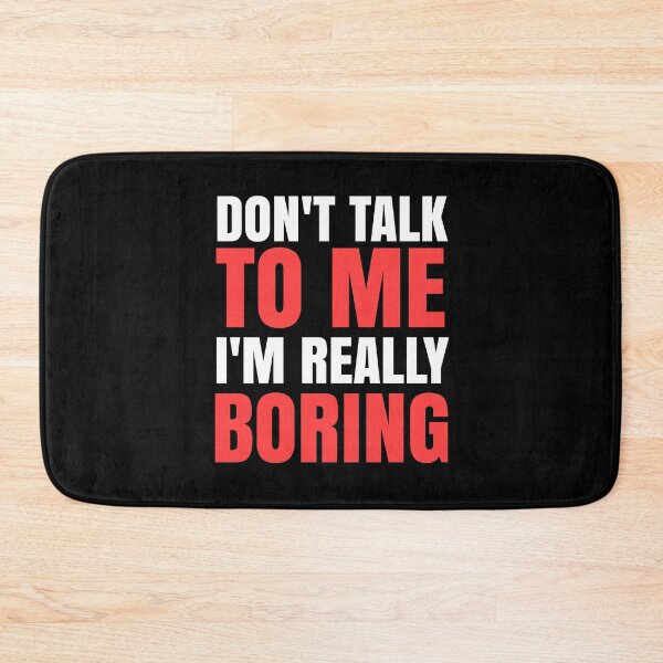 Item preview, Don't Talk To Me I'm Really Boring - Funny Quotes designed and sold by EnzoVectorism.