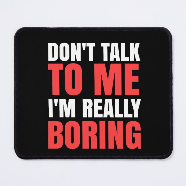 Item preview, Don't Talk To Me I'm Really Boring - Funny Quotes designed and sold by EnzoVectorism.
