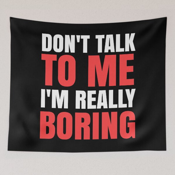 Item preview, Don't Talk To Me I'm Really Boring - Funny Quotes designed and sold by EnzoVectorism.
