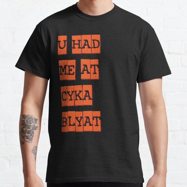 you had me at cyka blyat redux Classic T-Shirt