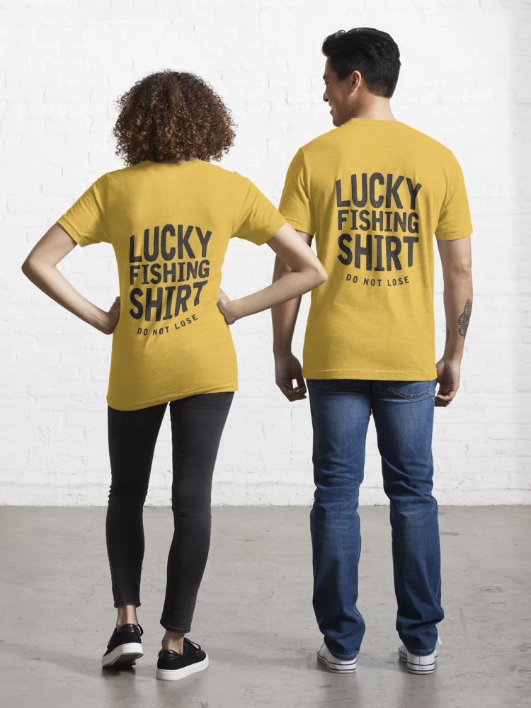 Lucky Fishing Shirts Do Not Lose Good Luck Fly Fishing Gifts Fisherman  shirts Funny Fishing Essential T-Shirt for Sale by Zkoorey