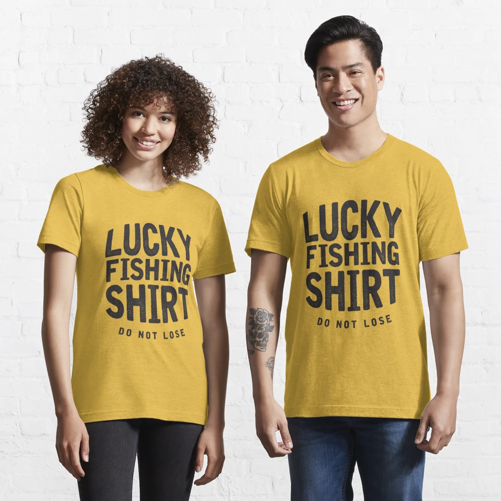 Lucky Fishing Shirts Do Not Lose Good Luck Fly Fishing Gifts Fisherman  shirts Funny Fishing Essential T-Shirt for Sale by Zkoorey