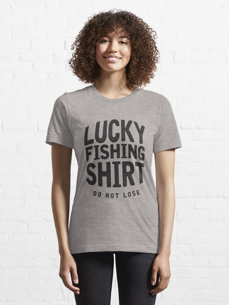 Lucky Fishing Shirts Do Not Lose Good Luck Fly Fishing Gifts Fisherman shirts Funny Fishing Essential T Shirt for Sale by Zkoorey Redbubble