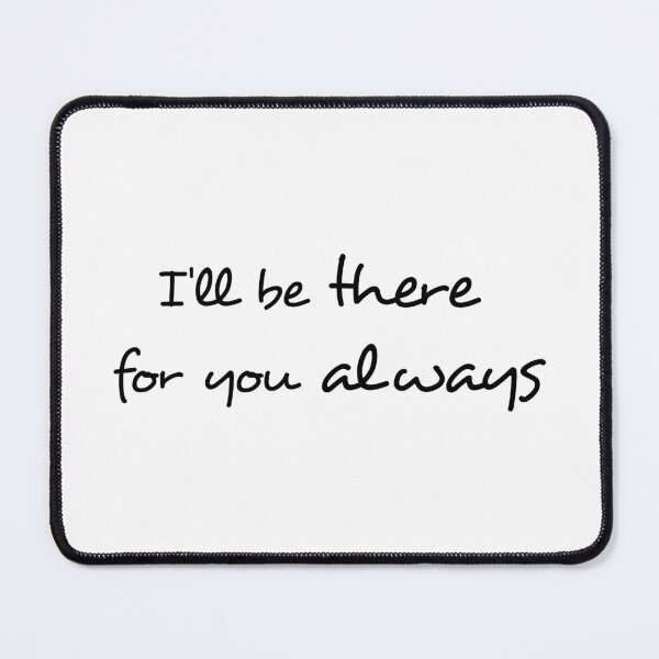 Item preview, I'll be there for you always designed and sold by Innercosmic.